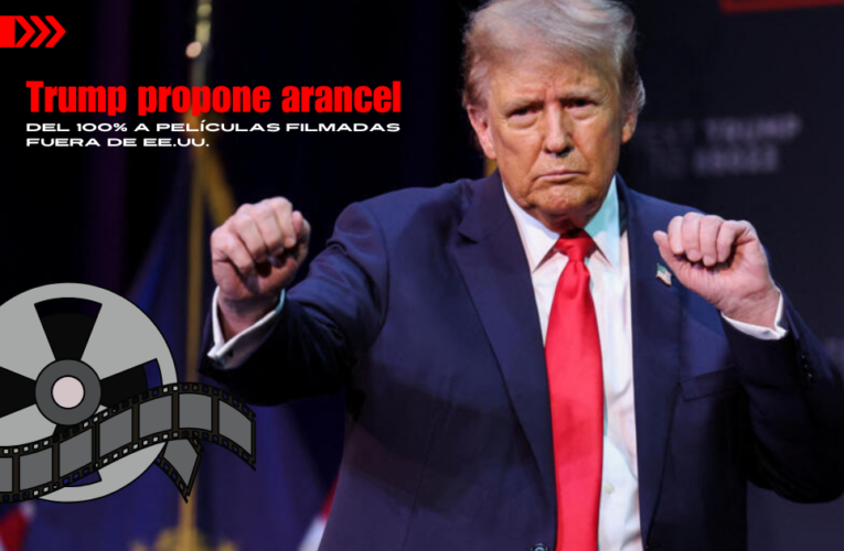 Trump propone arancel del 100% a películas filmadas fuera de EE.UU.